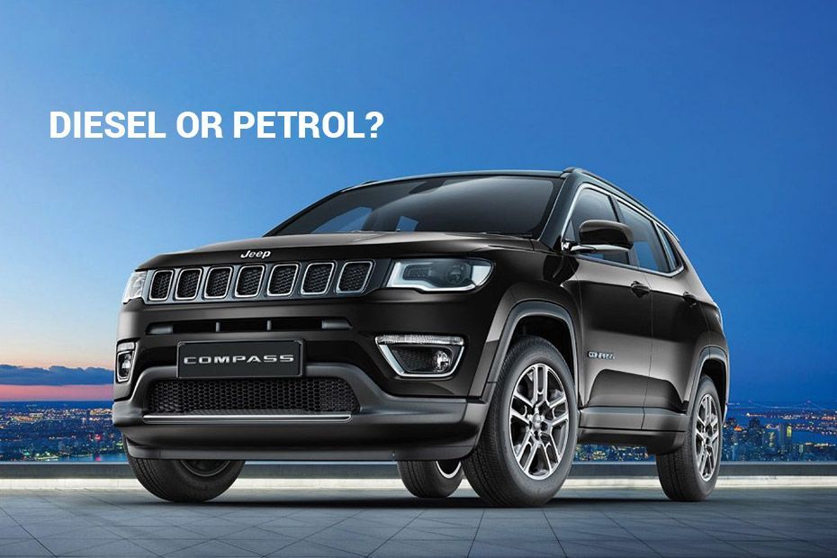 Jeep Compass - Petrol Or Diesel, Which One To Buy?